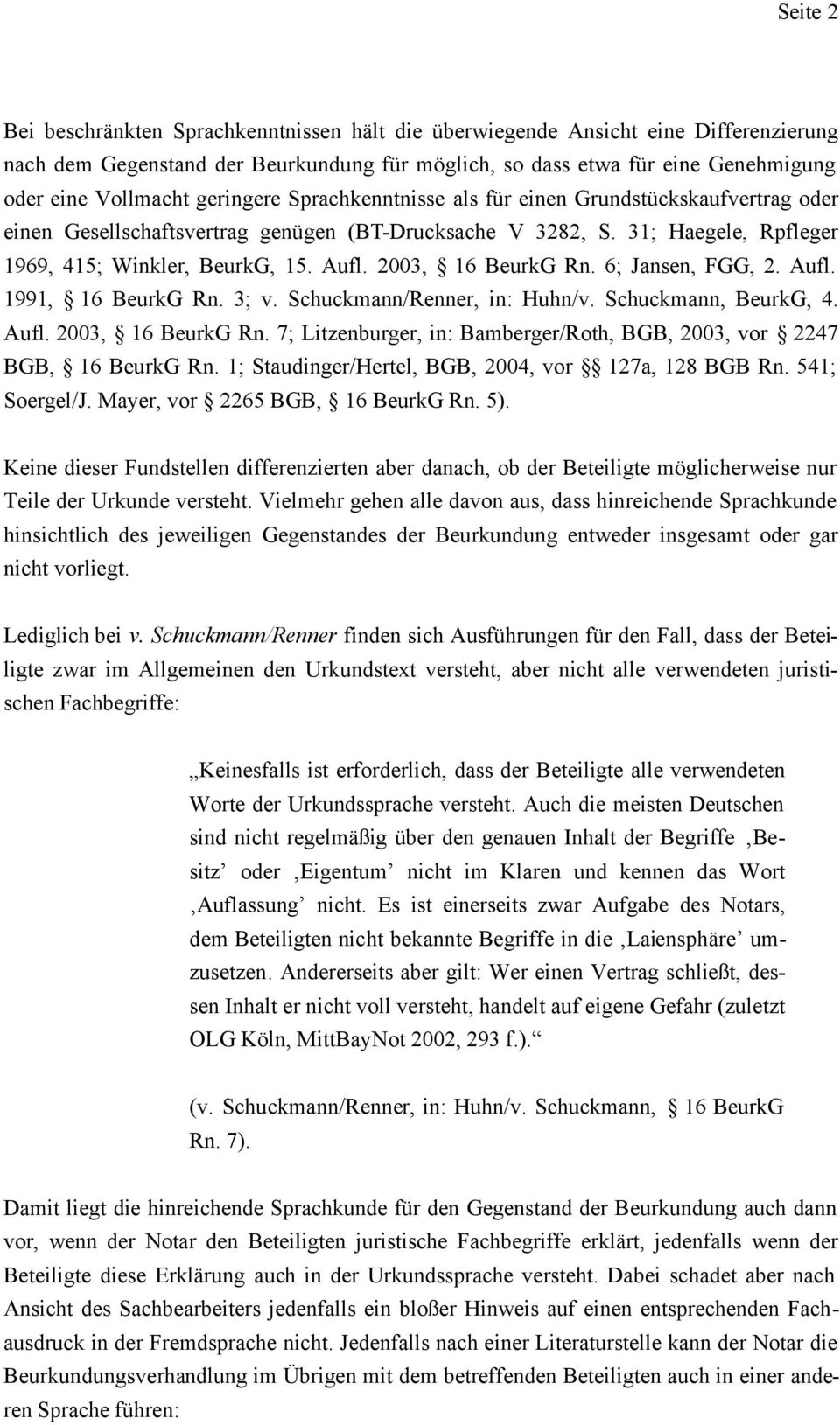 2003, 16 BeurkG Rn. 6; Jansen, FGG, 2. Aufl. 1991, 16 BeurkG Rn. 3; v. Schuckmann/Renner, in: Huhn/v. Schuckmann, BeurkG, 4. Aufl. 2003, 16 BeurkG Rn.