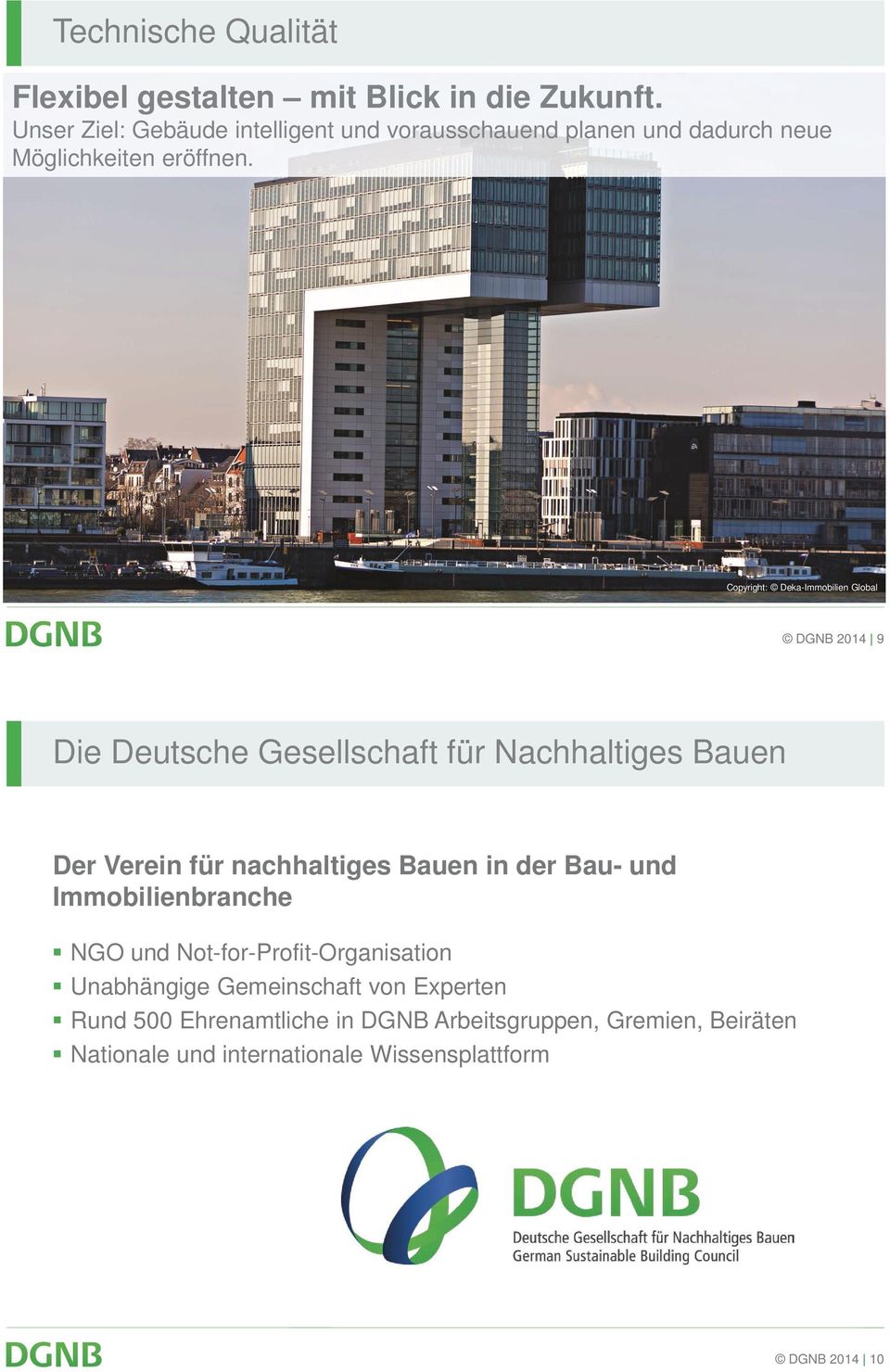 Copyright: Deka-Immobilien Global DGNB 2014 9 Die Deutsche Gesellschaft für Nachhaltiges Bauen Der Verein für nachhaltiges Bauen