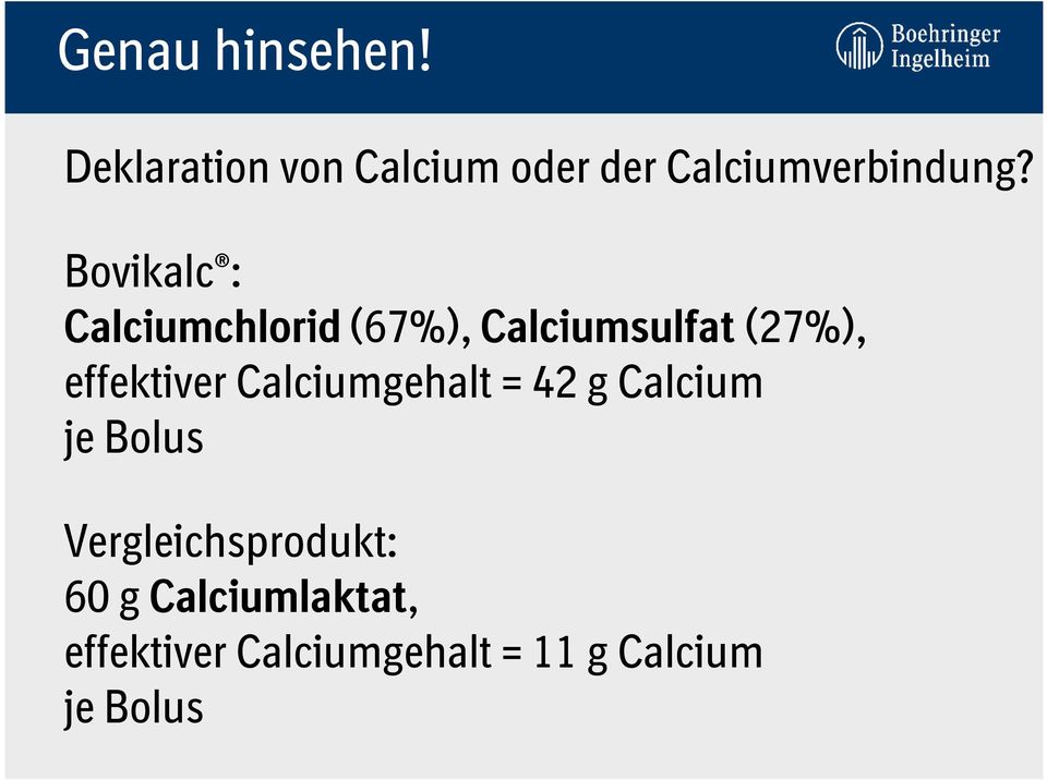 Bovikalc : Calciumchlorid (67%), Calciumsulfat (27%), effektiver