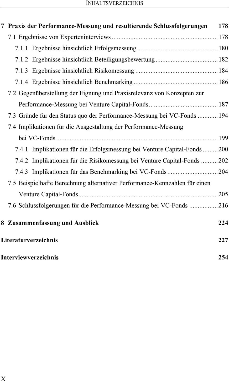 2 Gegenüberstellung der Eignung und Praxisrelevanz von Konzepten zur Performance-Messung bei Venture Capital-Fonds...187 7.3 Gründe für den Status quo der Performance-Messung bei VC-Fonds...194 7.