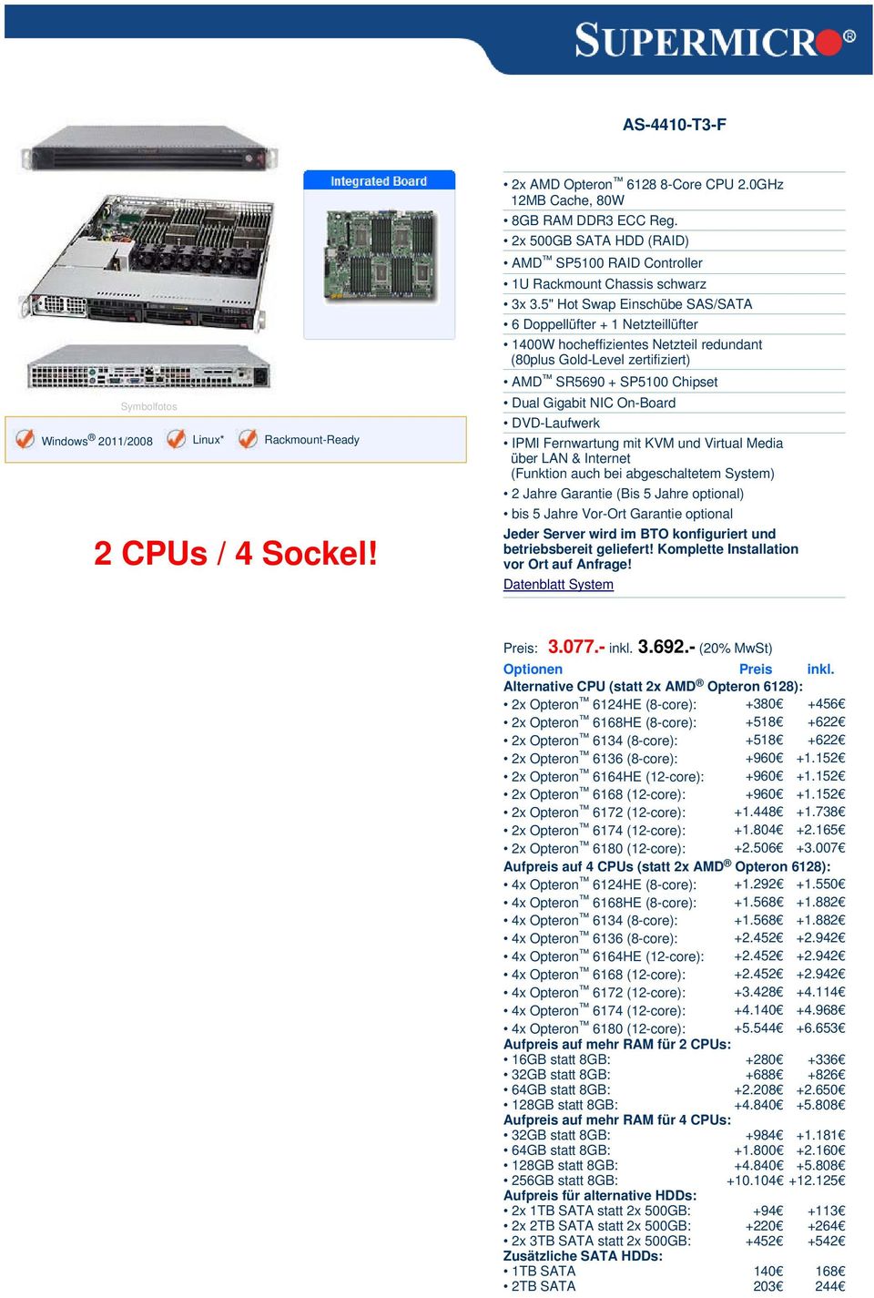 5" Hot Swap Einschübe SAS/SATA 6 Doppellüfter + 1 Netzteillüfter 1400W hocheffizientes Netzteil redundant Dual Gigabit NIC On-Board DVD-Laufwerk Preis: 3.077.- inkl. 3.692.