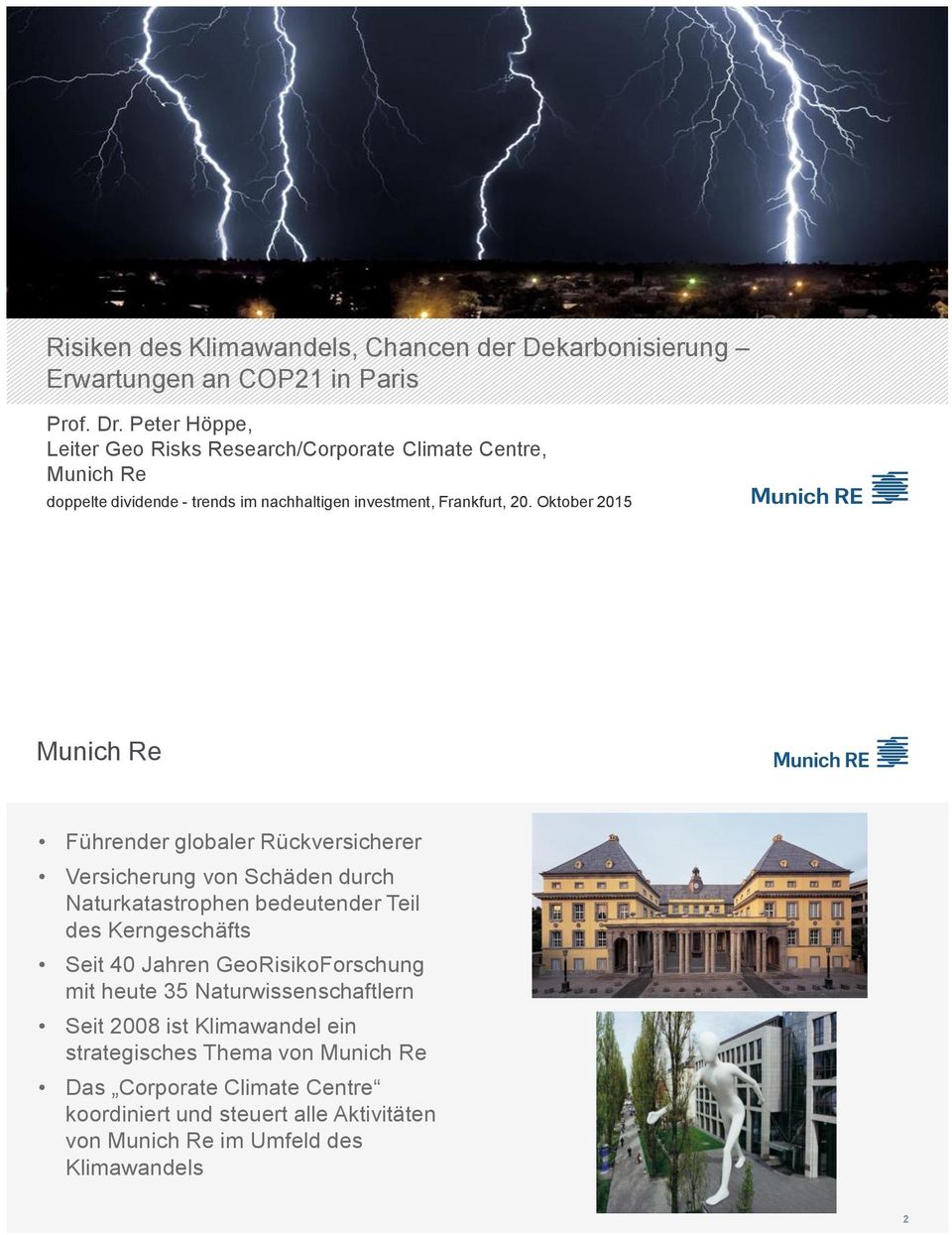Oktober 2015 Munich Re Führender globaler Rückversicherer Versicherung von Schäden durch Naturkatastrophen bedeutender Teil des Kerngeschäfts Seit 40 Jahren