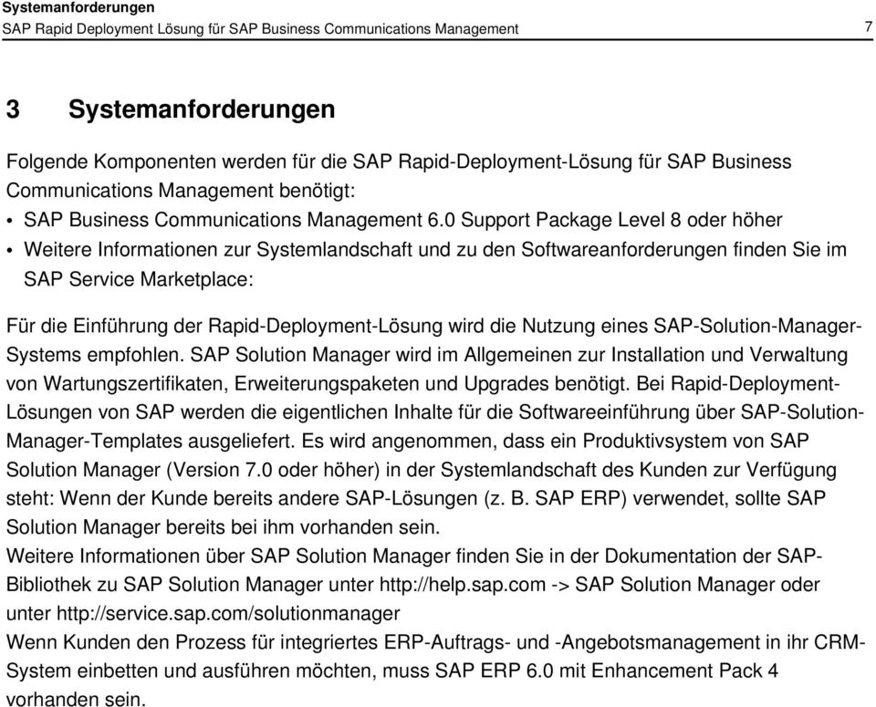 0 Support Package Level 8 oder höher Weitere Informationen zur Systemlandschaft und zu den Softwareanforderungen finden Sie im SAP Service Marketplace: Für die Einführung der Rapid-Deployment-Lösung