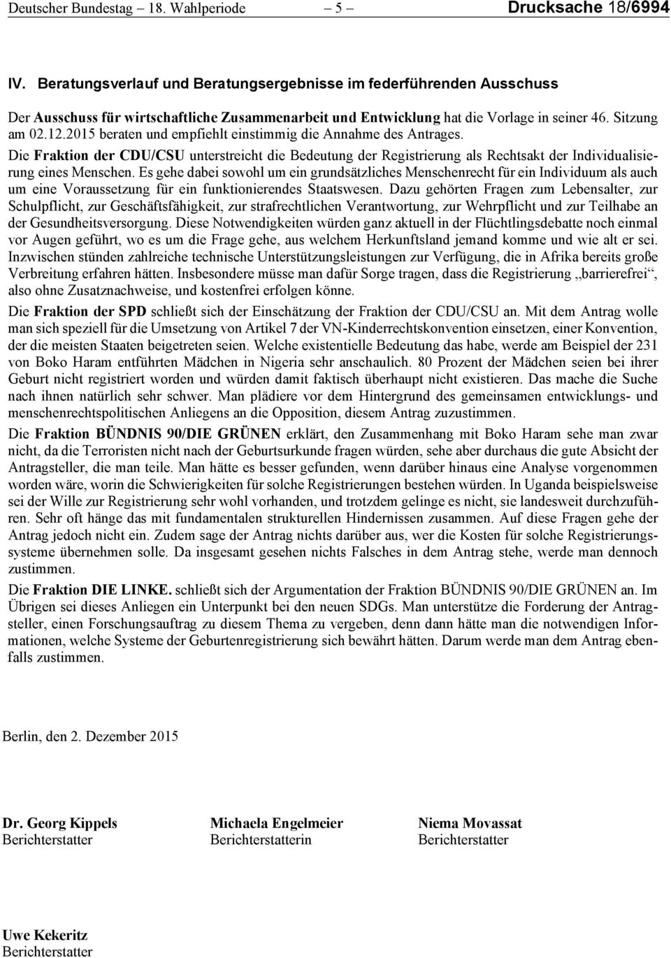 2015 beraten und empfiehlt einstimmig die Annahme des Antrages. Die Fraktion der CDU/CSU unterstreicht die Bedeutung der Registrierung als Rechtsakt der Individualisierung eines Menschen.