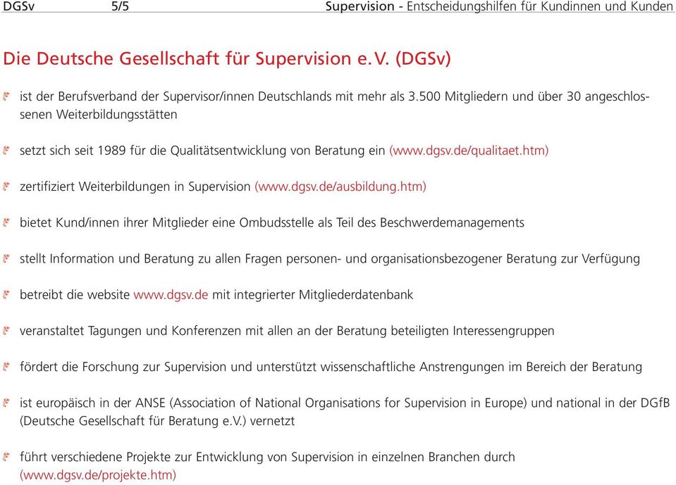htm) zertifiziert Weiterbildungen in Supervision (www.dgsv.de/ausbildung.