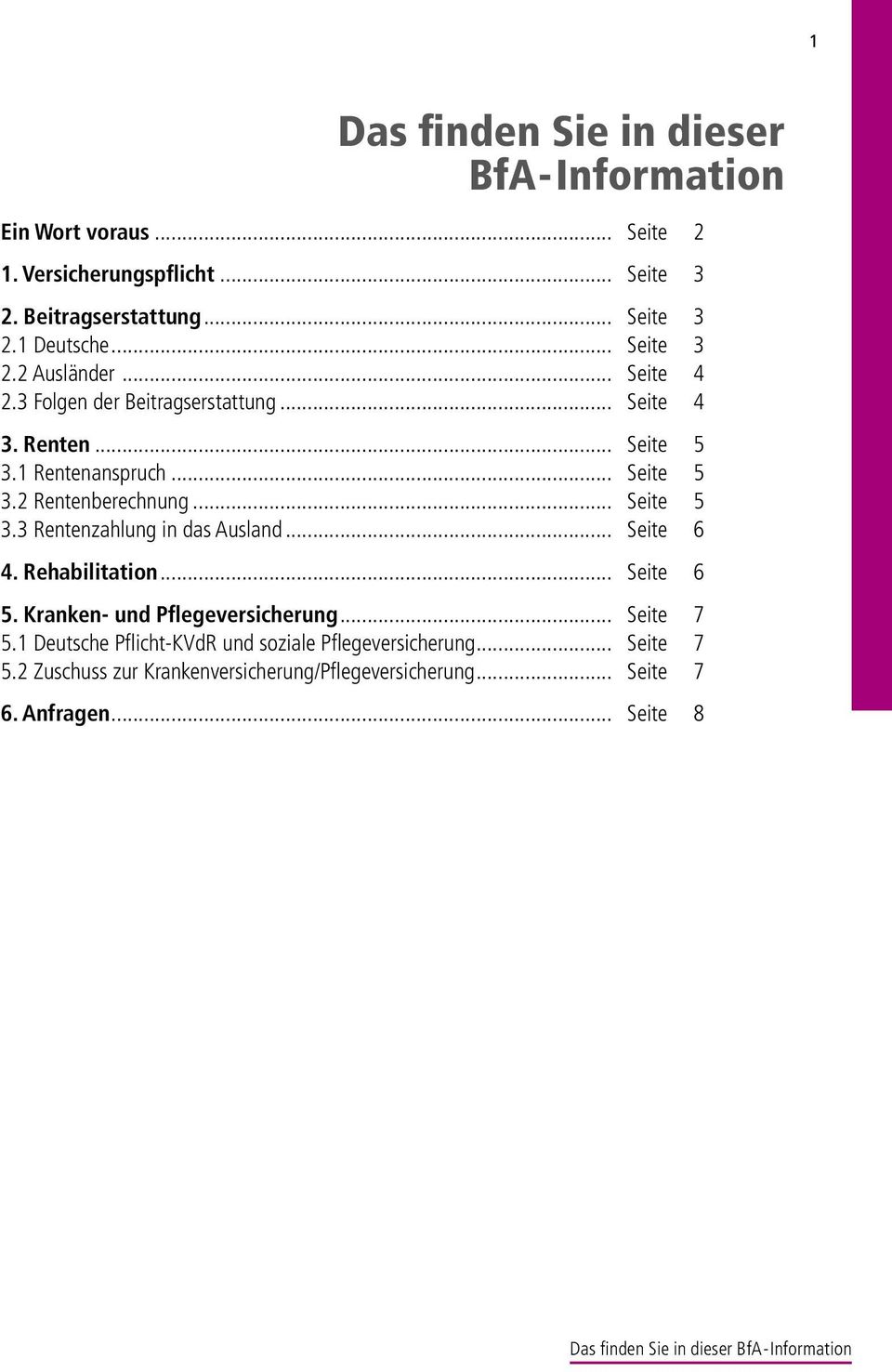 .. Seite 5 3.3 Rentenzahlung in das Ausland... Seite 6 4. Rehabilitation... Seite 6 5. Kranken- und Pflegeversicherung... Seite 7 5.