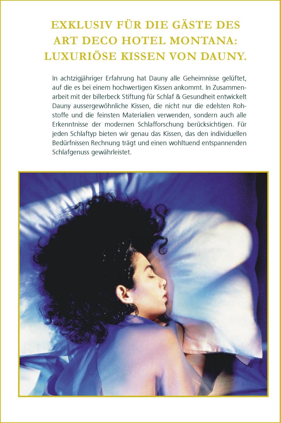 In Zusammenarbeit mit der billerbeck Stiftung für Schlaf & Gesundheit entwickelt Dauny aussergewöhnliche Kissen, die nicht nur die edelsten Rohstoffe und