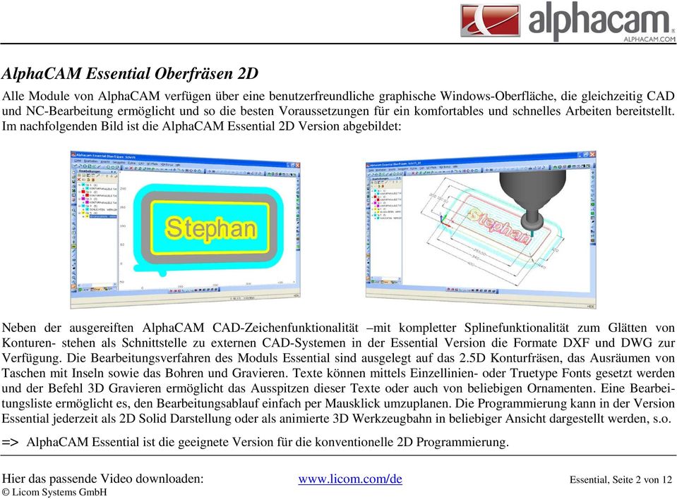 Im nachfolgenden Bild ist die AlphaCAM Essential 2D Version abgebildet: Neben der ausgereiften AlphaCAM CAD-Zeichenfunktionalität mit kompletter Splinefunktionalität zum Glätten von Konturen- stehen