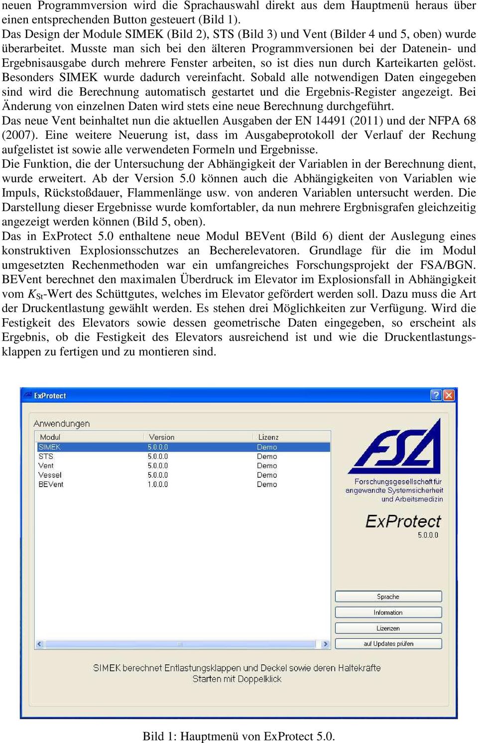 Musste man sich bei den älteren Programmversionen bei der Datenein- und Ergebnisausgabe durch mehrere Fenster arbeiten, so ist dies nun durch Karteikarten gelöst.