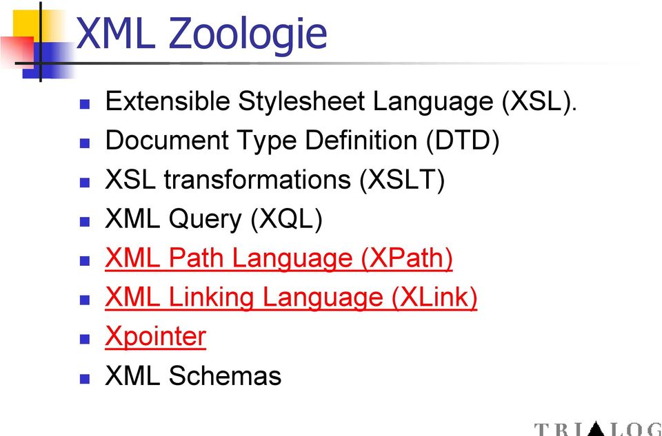 transformations (XSLT) XML Query (XQL) XML Path