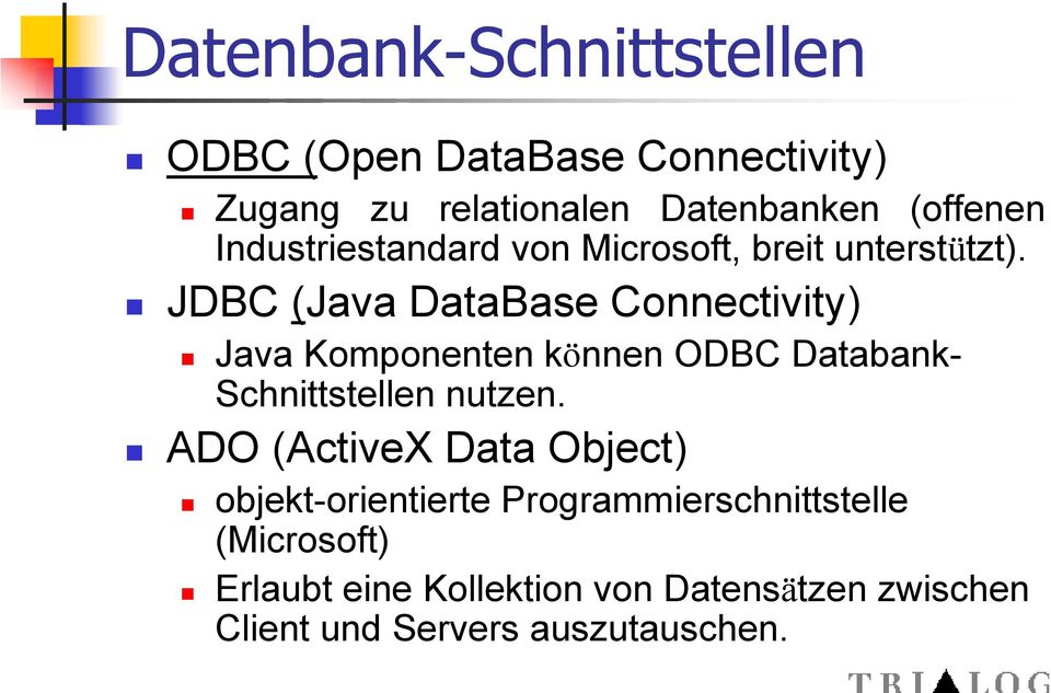 JDBC (Java DataBase Connectivity) Java Komponenten können ODBC Databank- Schnittstellen nutzen.