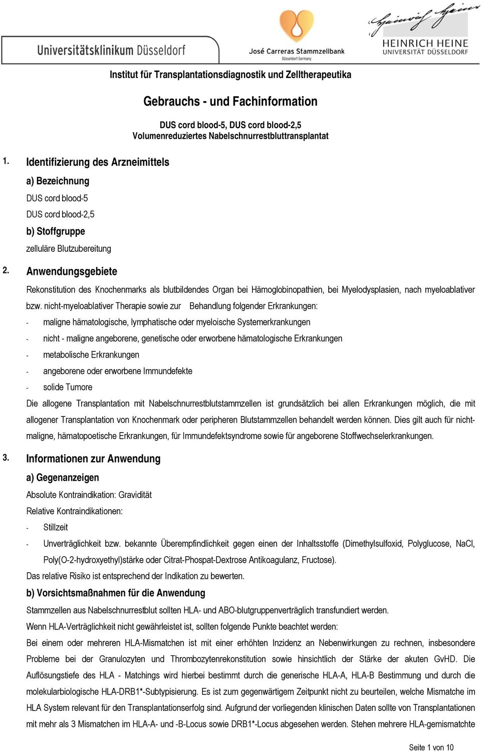 nicht-myeloablativer Therapie sowie zur Behandlung folgender Erkrankungen: - maligne hämatologische, lymphatische oder myeloische Systemerkrankungen - nicht - maligne angeborene, genetische oder