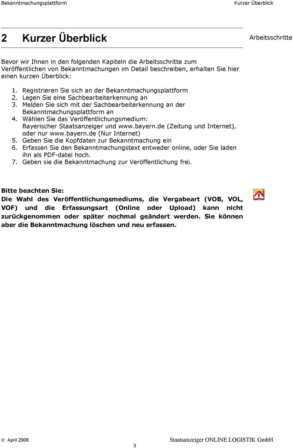 Melden Sie sich mit der Sachbearbeiterkennung an der Bekanntmachungsplattform an 4. Wählen Sie das Veröffentlichungsmedium: Bayerischer Staatsanzeiger und www.bayern.