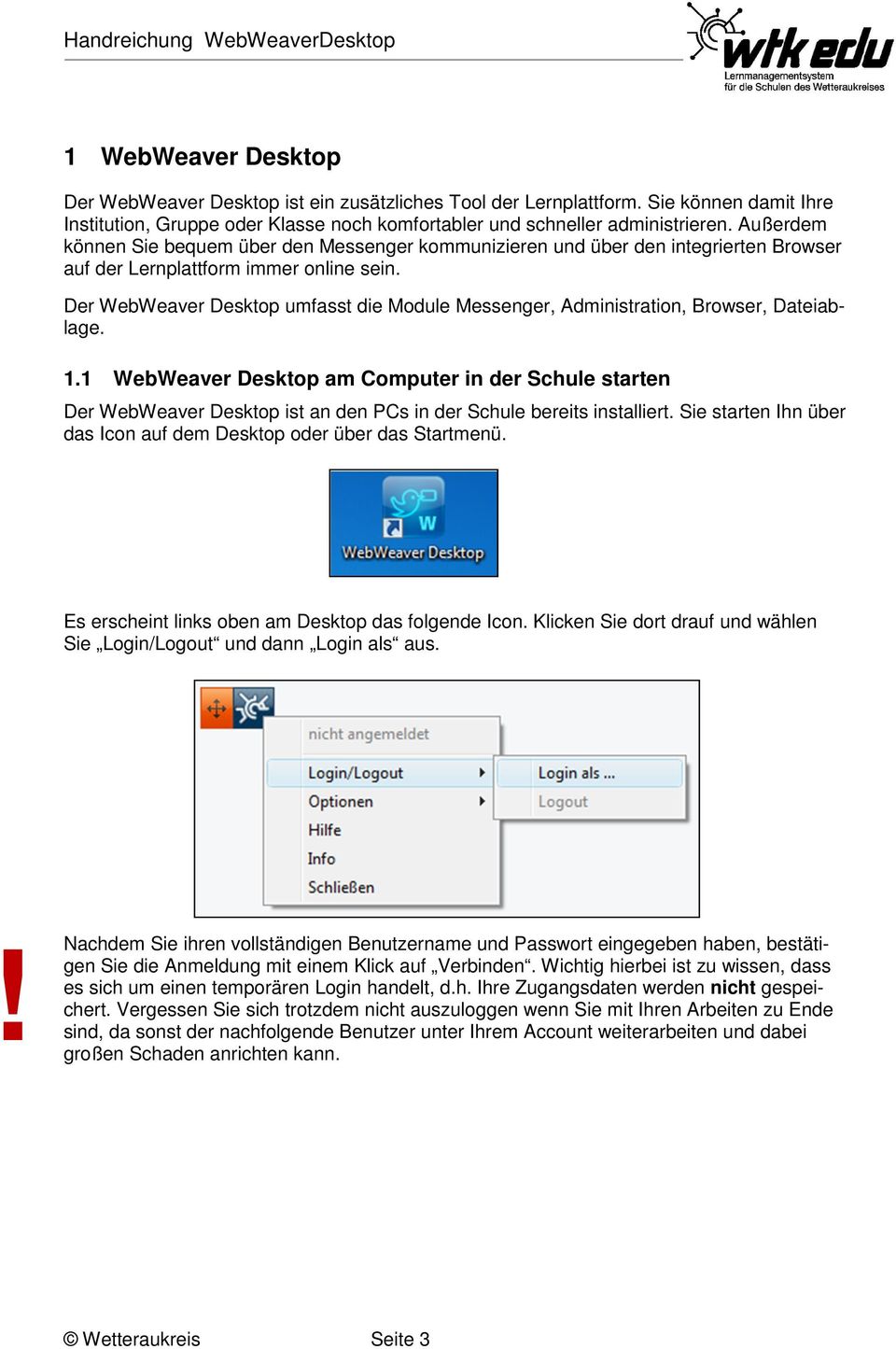 Der WebWeaver Desktop umfasst die Module Messenger, Administration, Browser, Dateiablage. 1.