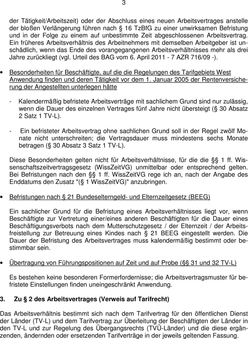 Ein früheres Arbeitsverhältnis des Arbeitnehmers mit demselben Arbeitgeber ist unschädlich, wenn das Ende des vorangegangenen Arbeitsverhältnisses mehr als drei Jahre zurückliegt (vgl.