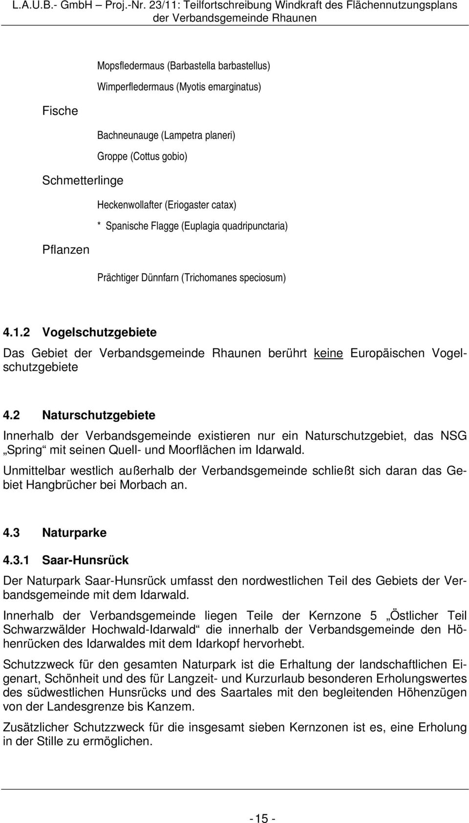 2 Naturschutzgebiete Innerhalb der Verbandsgemeinde existieren nur ein Naturschutzgebiet, das NSG Spring mit seinen Quell- und Moorflächen im Idarwald.