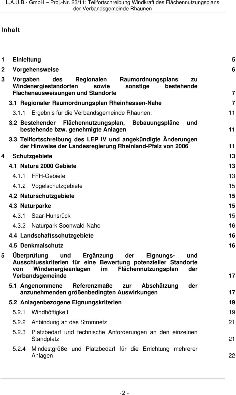 3 Teilfortschreibung des LEP IV und angekündigte Änderungen der Hinweise der Landesregierung Rheinland-Pfalz von 2006 11 4 Schutzgebiete 13 4.1 Natura 2000 Gebiete 13 4.1.1 FFH-Gebiete 13 4.1.2 Vogelschutzgebiete 15 4.