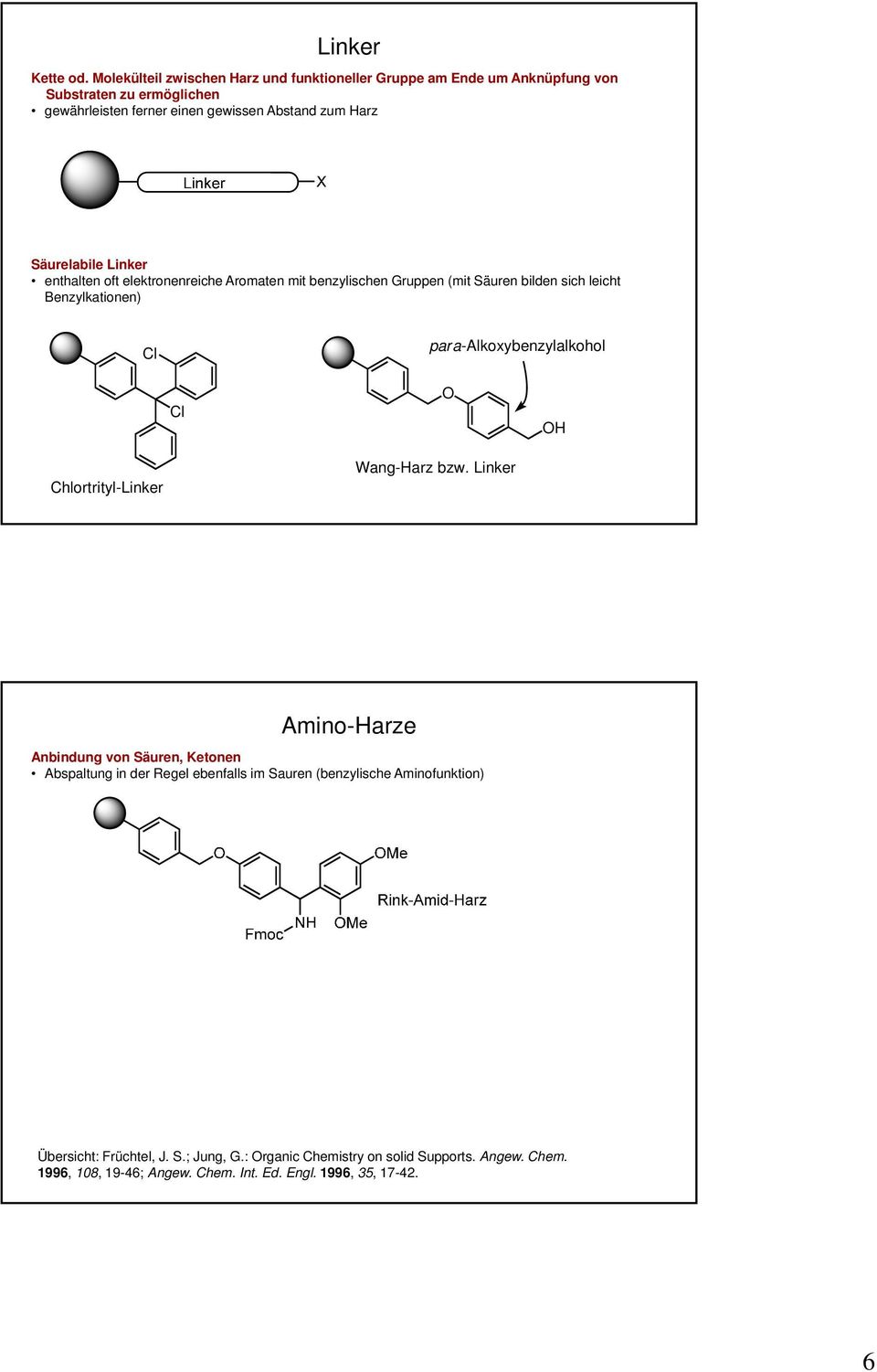 Säurelabile Linker enthalten oft elektronenreiche Aromaten mit benzylischen Gruppen (mit Säuren bilden sich leicht Benzylkationen) Cl para-alkoxybenzylalkohol