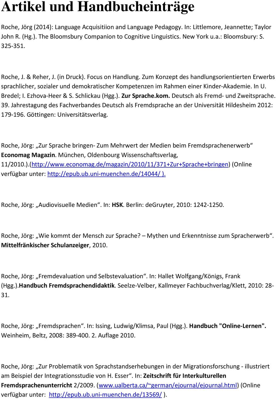 Zum Konzept des handlungsorientierten Erwerbs sprachlicher, sozialer und demokratischer Kompetenzen im Rahmen einer Kinder-Akademie. In U. Bredel; I. Ezhova-Heer & S. Schlickau (Hgg. Zur Sprache.kom.