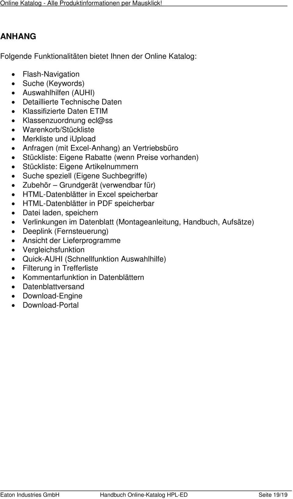 (Eigene Suchbegriffe) Zubehör Grundgerät (verwendbar für) HTML-Datenblätter in Excel speicherbar HTML-Datenblätter in PDF speicherbar Datei laden, speichern Verlinkungen im Datenblatt