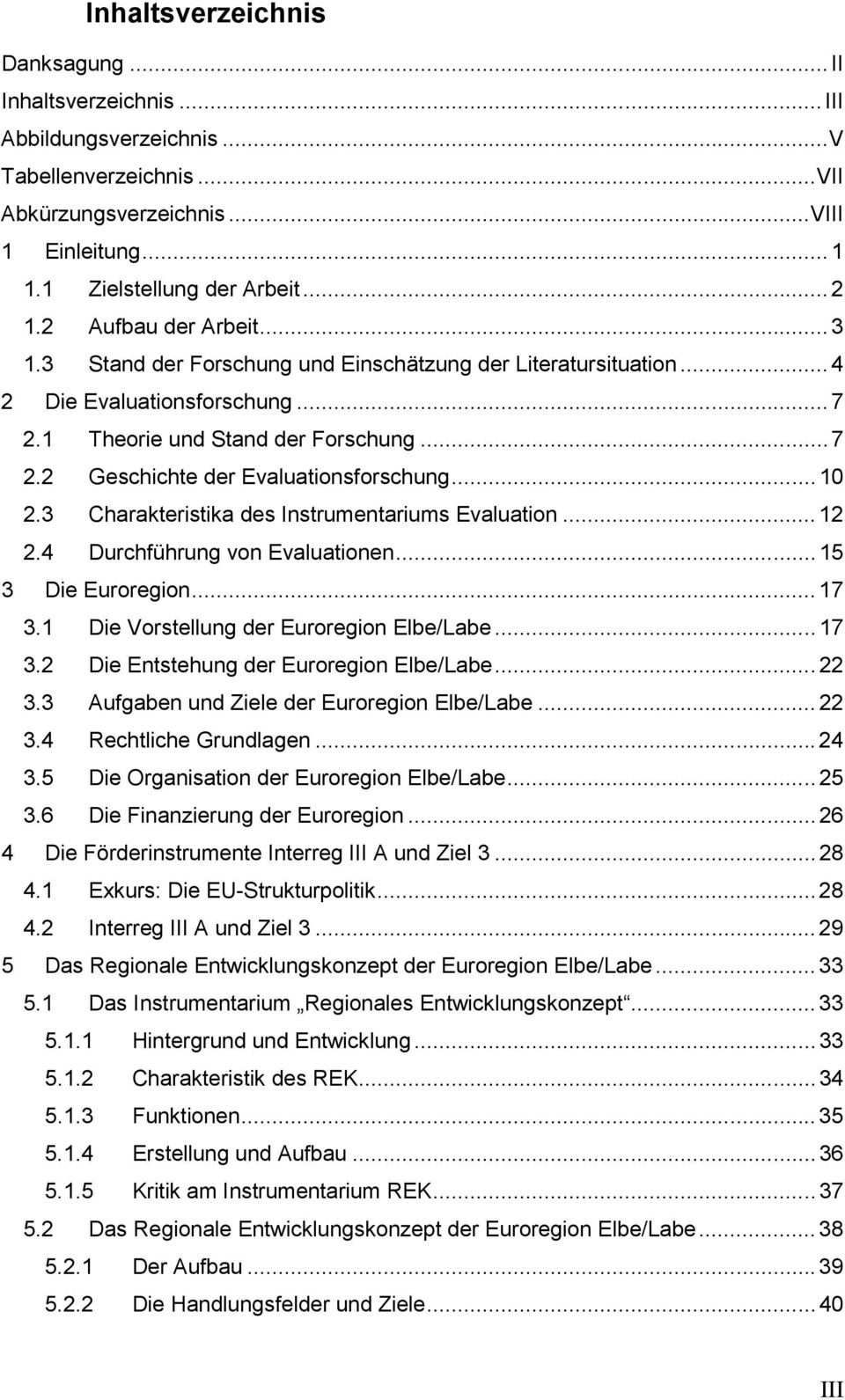.. 10 2.3 Charakteristika des Instrumentariums Evaluation... 12 2.4 Durchführung von Evaluationen... 15 3 Die Euroregion... 17 3.1 Die Vorstellung der Euroregion Elbe/Labe... 17 3.2 Die Entstehung der Euroregion Elbe/Labe.