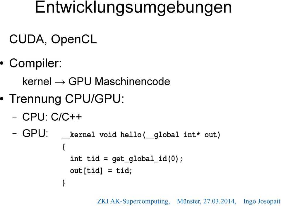 CPU: C/C++ GPU: kernel void hello( global