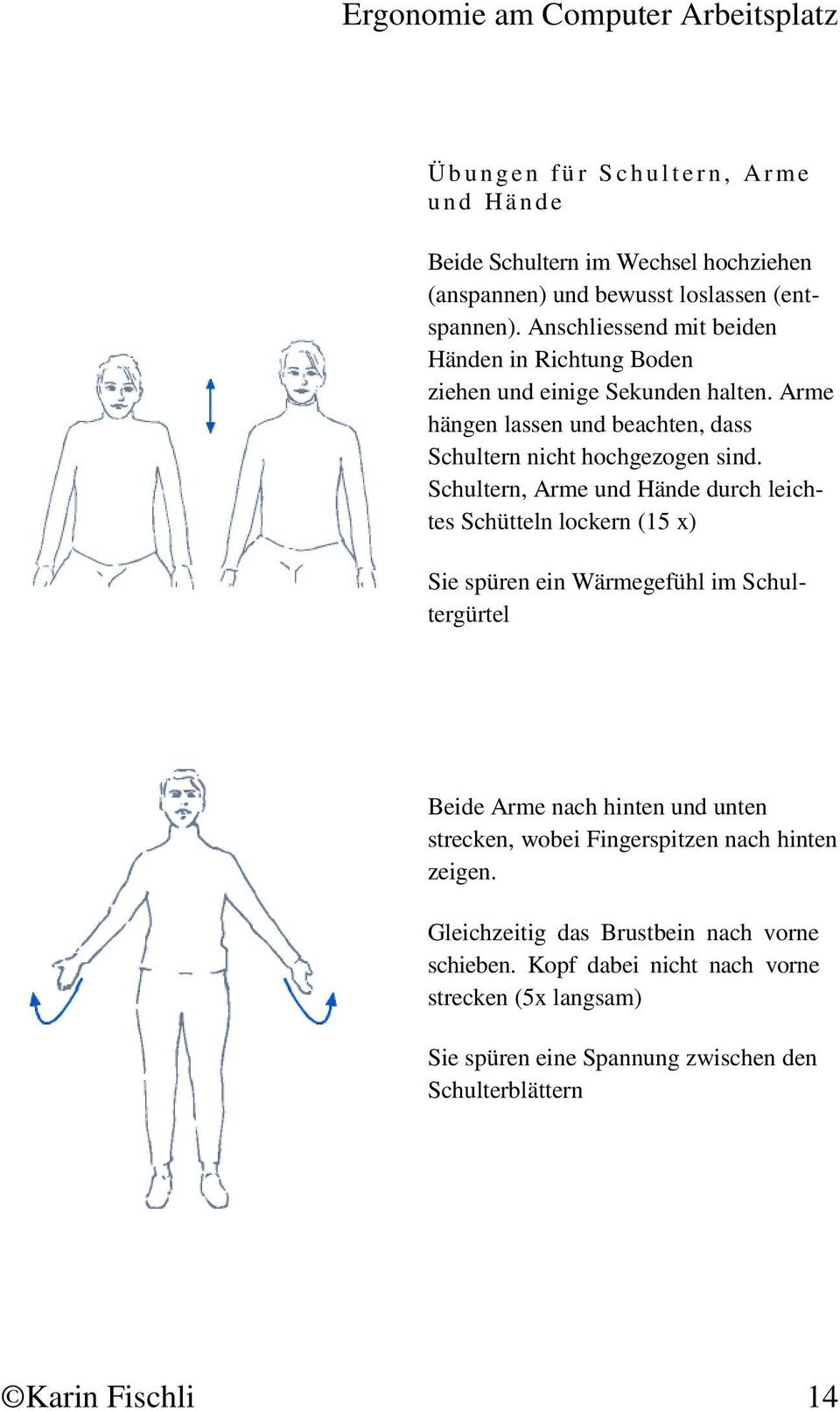 Schultern, Arme und Hände durch leichtes Schütteln lockern (15 x) Sie spüren ein Wärmegefühl im Schultergürtel Beide Arme nach hinten und unten strecken, wobei