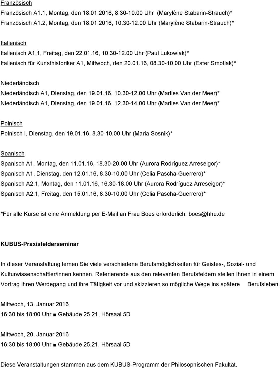 00 Uhr (Ester Smotlak)* Niederländisch Niederländisch A1, Dienstag, den 19.01.16, 10.30-12.00 Uhr (Marlies Van der Meer)* Niederländisch A1, Dienstag, den 19.01.16, 12.30-14.