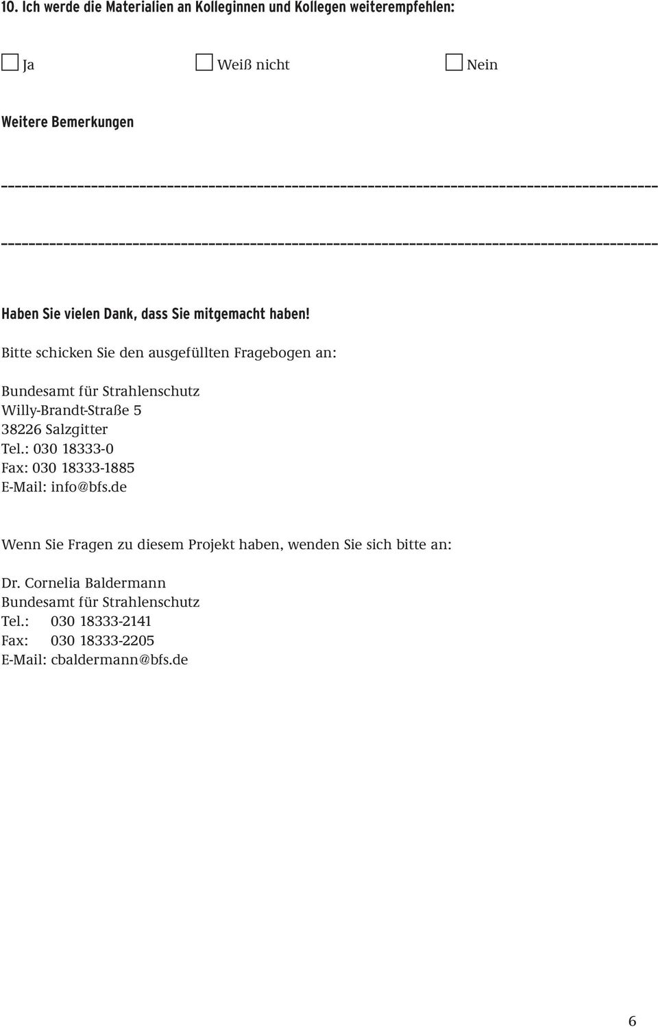 Bitte schicken Sie den ausgefüllten Fragebogen an: Bundesamt für Strahlenschutz Willy-Brandt-Straße 5 38226 Salzgitter Tel.