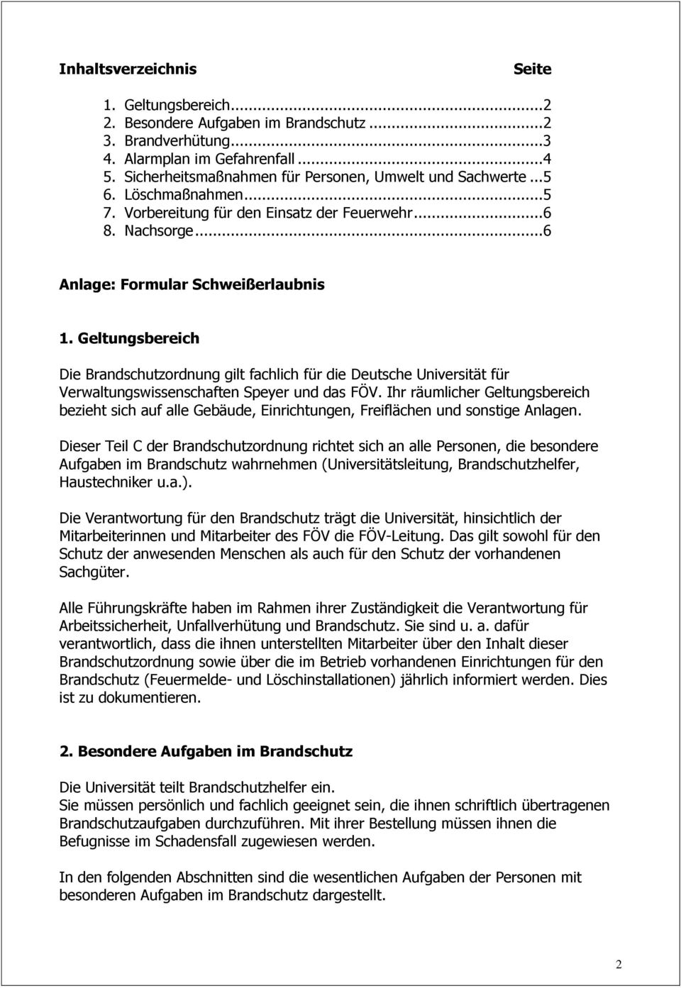Geltungsbereich Die Brandschutzordnung gilt fachlich für die Deutsche Universität für Verwaltungswissenschaften Speyer und das FÖV.