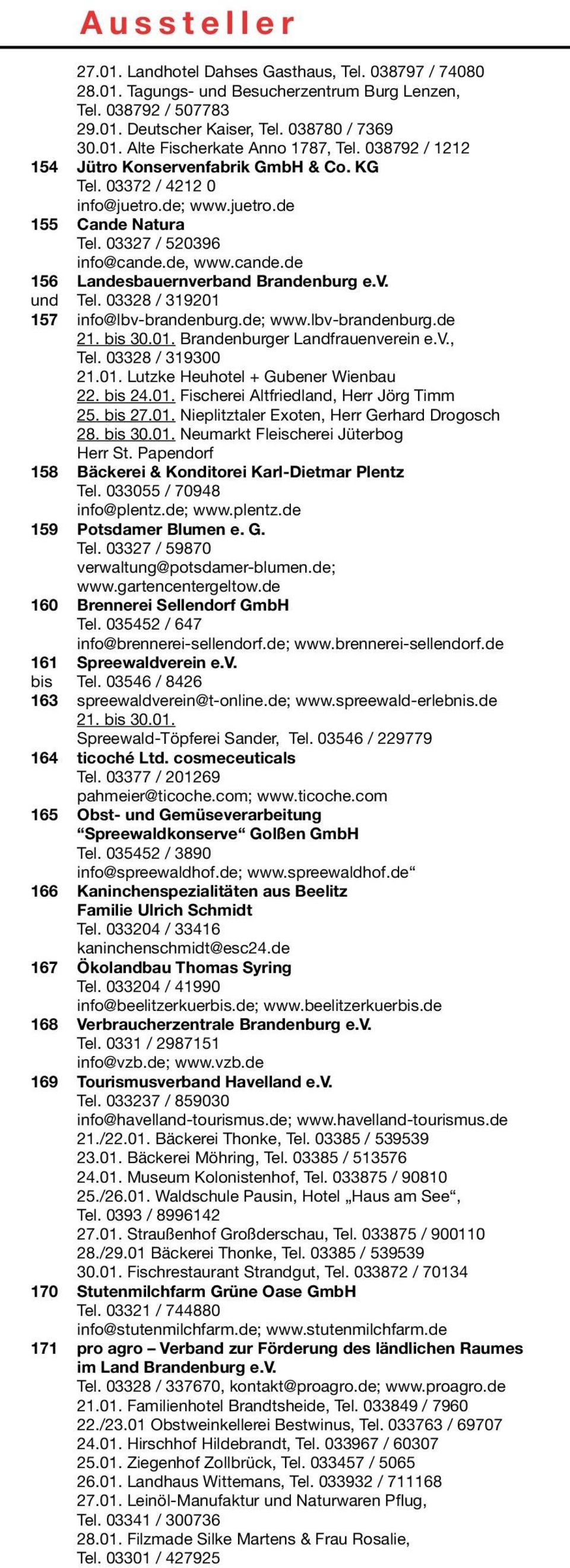 v. und Tel. 03328 / 319201 157 info@lbv-brandenburg.de; www.lbv-brandenburg.de 21. bis 30.01. Brandenburger Landfrauenverein e.v., Tel. 03328 / 319300 21.01. Lutzke Heuhotel + Gubener Wienbau 22.