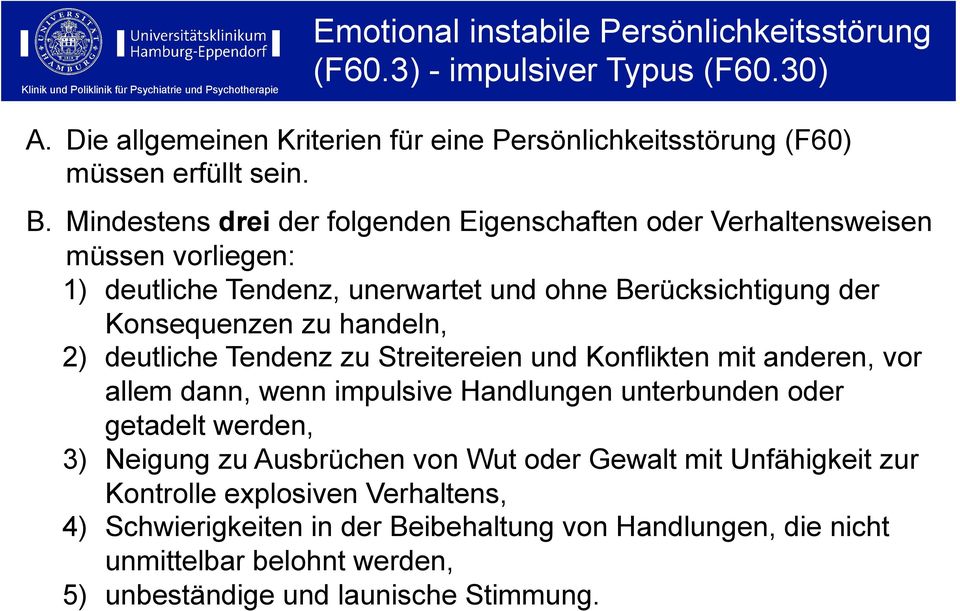 deutliche Tendenz zu Streitereien und Konflikten mit anderen, vor allem dann, wenn impulsive Handlungen unterbunden oder getadelt werden, 3) Neigung zu Ausbrüchen von Wut oder