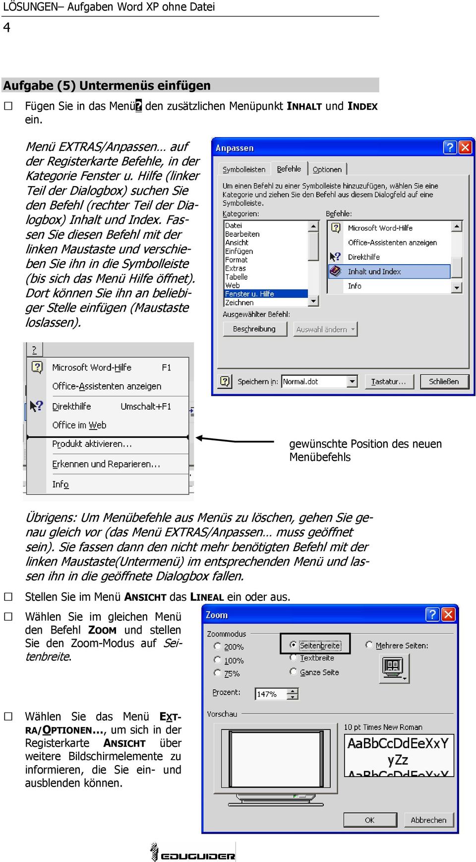 Fassen Sie diesen Befehl mit der linken Maustaste und verschieben Sie ihn in die Symbolleiste (bis sich das Menü Hilfe öffnet). Dort können Sie ihn an beliebiger Stelle einfügen (Maustaste loslassen).