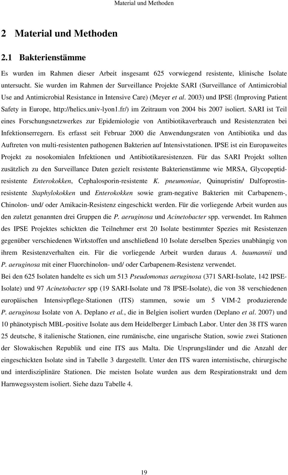 2003) und IPSE (Improving Patient Safety in Europe, http://helics.univ-lyon1.fr/) im Zeitraum von 2004 bis 2007 isoliert.