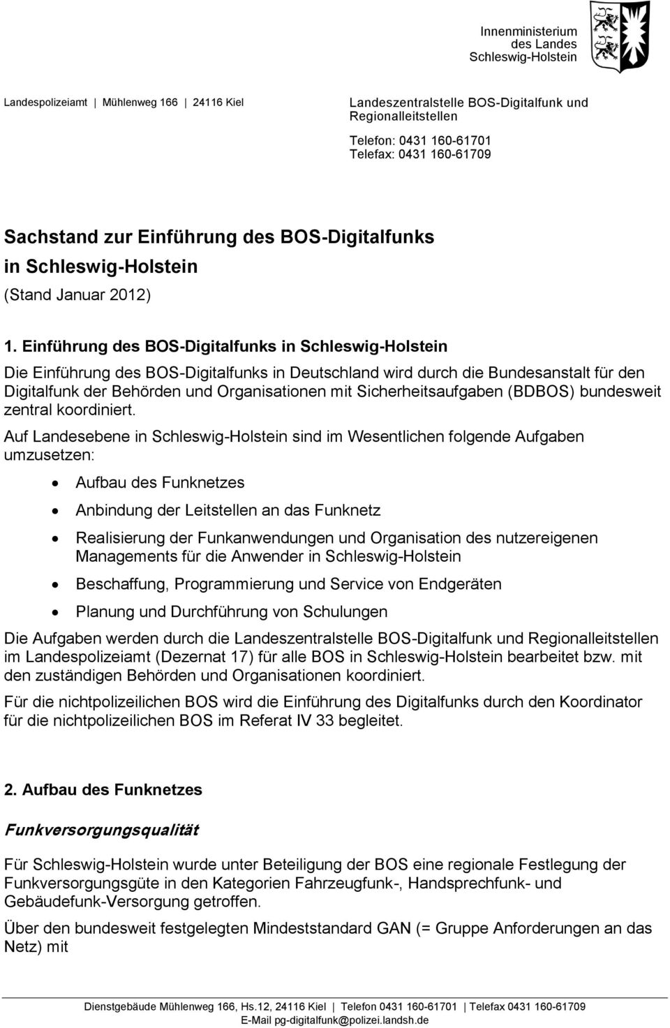 Einführung des BOS-Digitalfunks in Schleswig-Holstein Die Einführung des BOS-Digitalfunks in Deutschland wird durch die Bundesanstalt für den Digitalfunk der Behörden und Organisationen mit