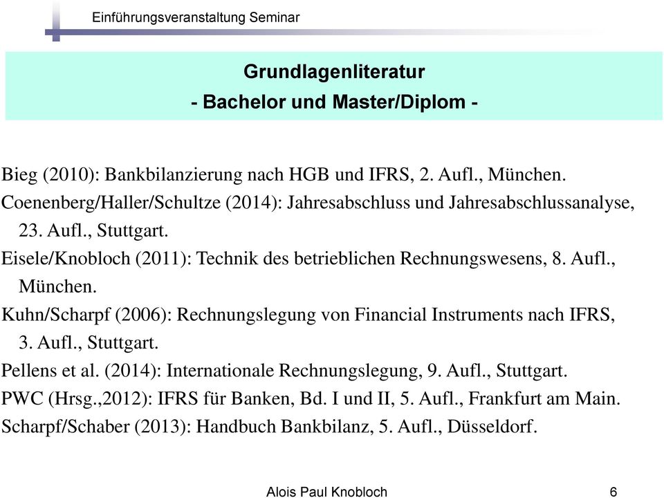 Eisele/Knobloch (2011): Technik des betrieblichen Rechnungswesens, 8. Aufl., München.