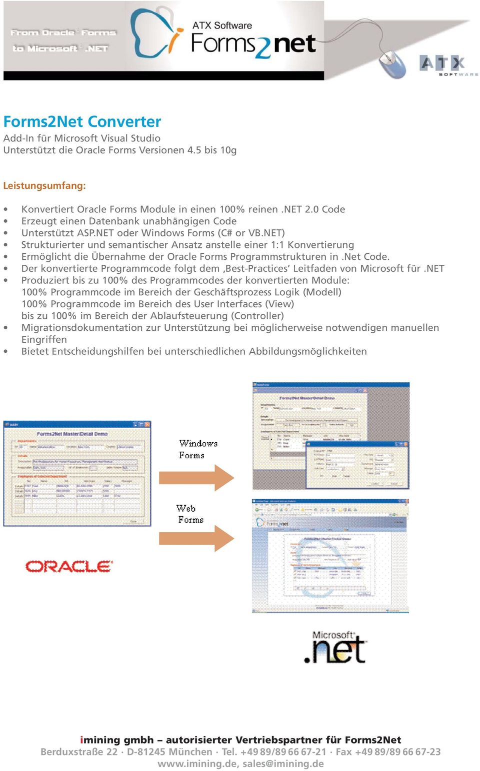 NET) Strukturierter und semantischer Ansatz anstelle einer 1:1 Konvertierung Ermöglicht die Übernahme der Oracle Forms Programmstrukturen in.net Code.