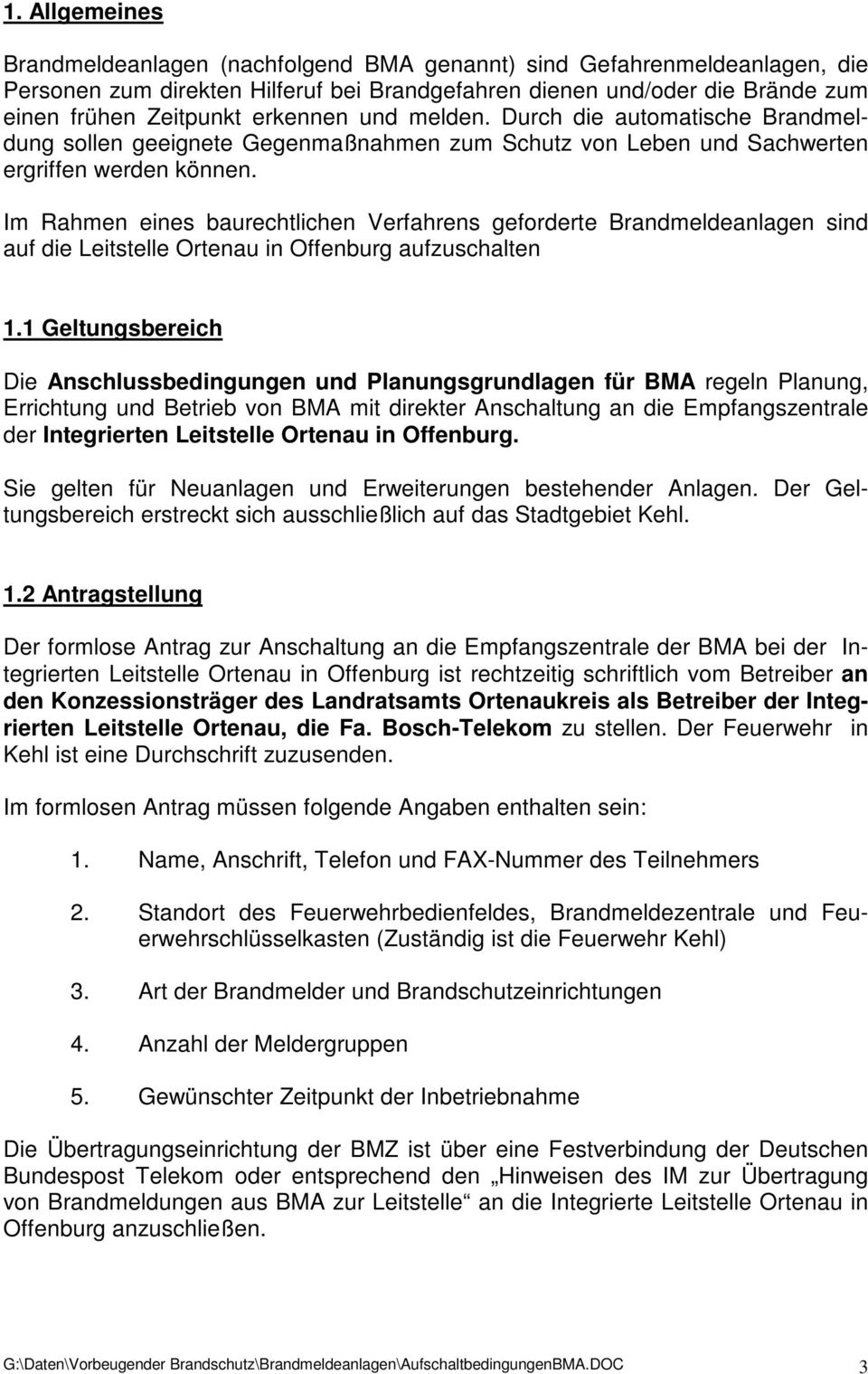 Im Rahmen eines baurechtlichen Verfahrens geforderte Brandmeldeanlagen sind auf die Leitstelle Ortenau in Offenburg aufzuschalten 1.