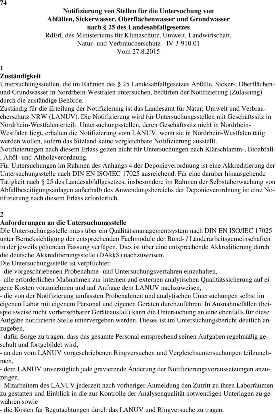 2015 1 Zuständigkeit Untersuchungsstellen, die im Rahmen des 25 Landesabfallgesetzes Abfälle, Sicker-, Oberflächenund Grundwasser in Nordrhein-Westfalen untersuchen, bedürfen der Notifizierung