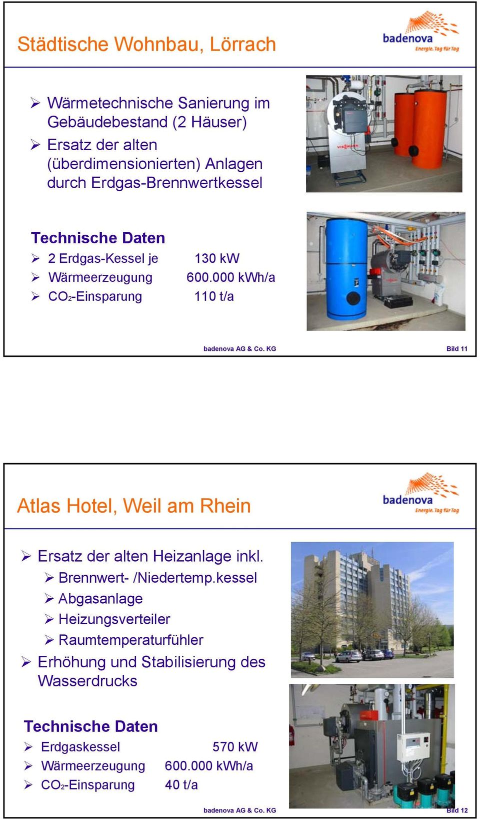 000 kwh/a 110 t/a Bild 11 Atlas Hotel, Weil am Rhein Ersatz der alten Heizanlage inkl. Brennwert- /Niedertemp.