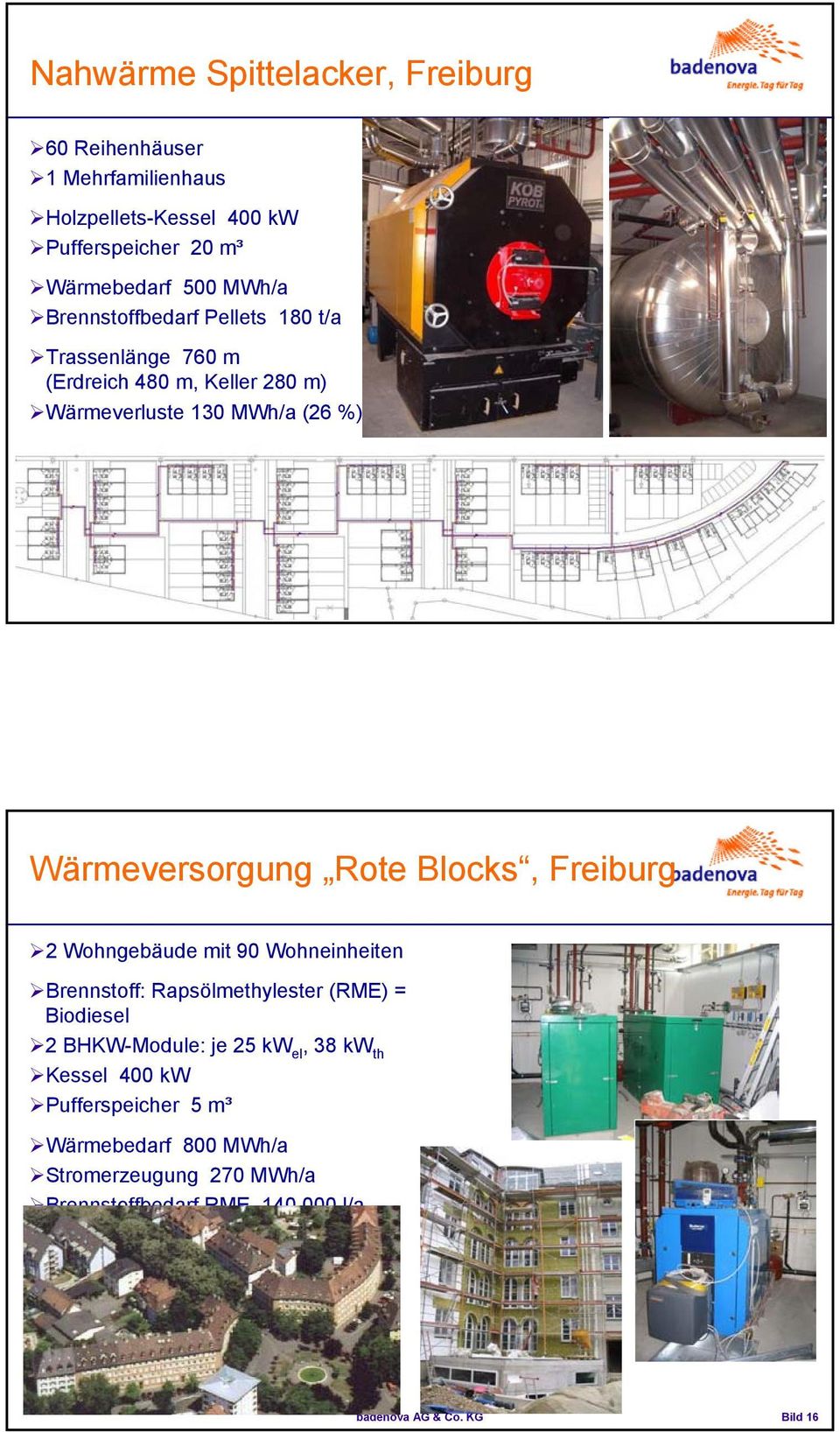 Wärmeversorgung Rote Blocks, Freiburg 2 Wohngebäude mit 90 Wohneinheiten Brennstoff: Rapsölmethylester (RME) = Biodiesel 2