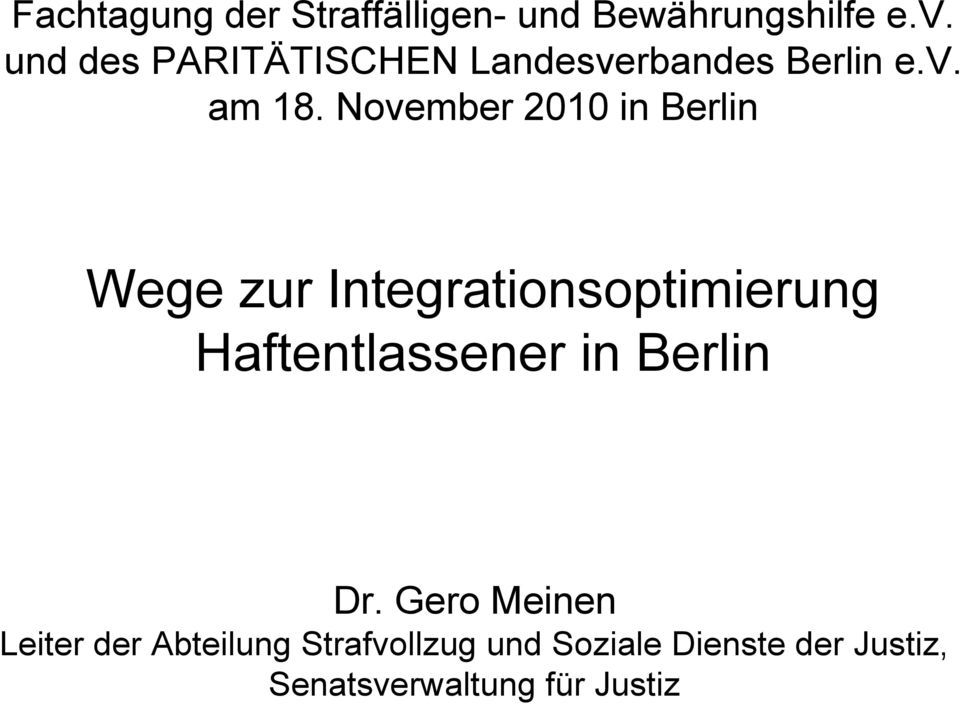 November 2010 in Berlin Wege zur Integrationsoptimierung Haftentlassener in