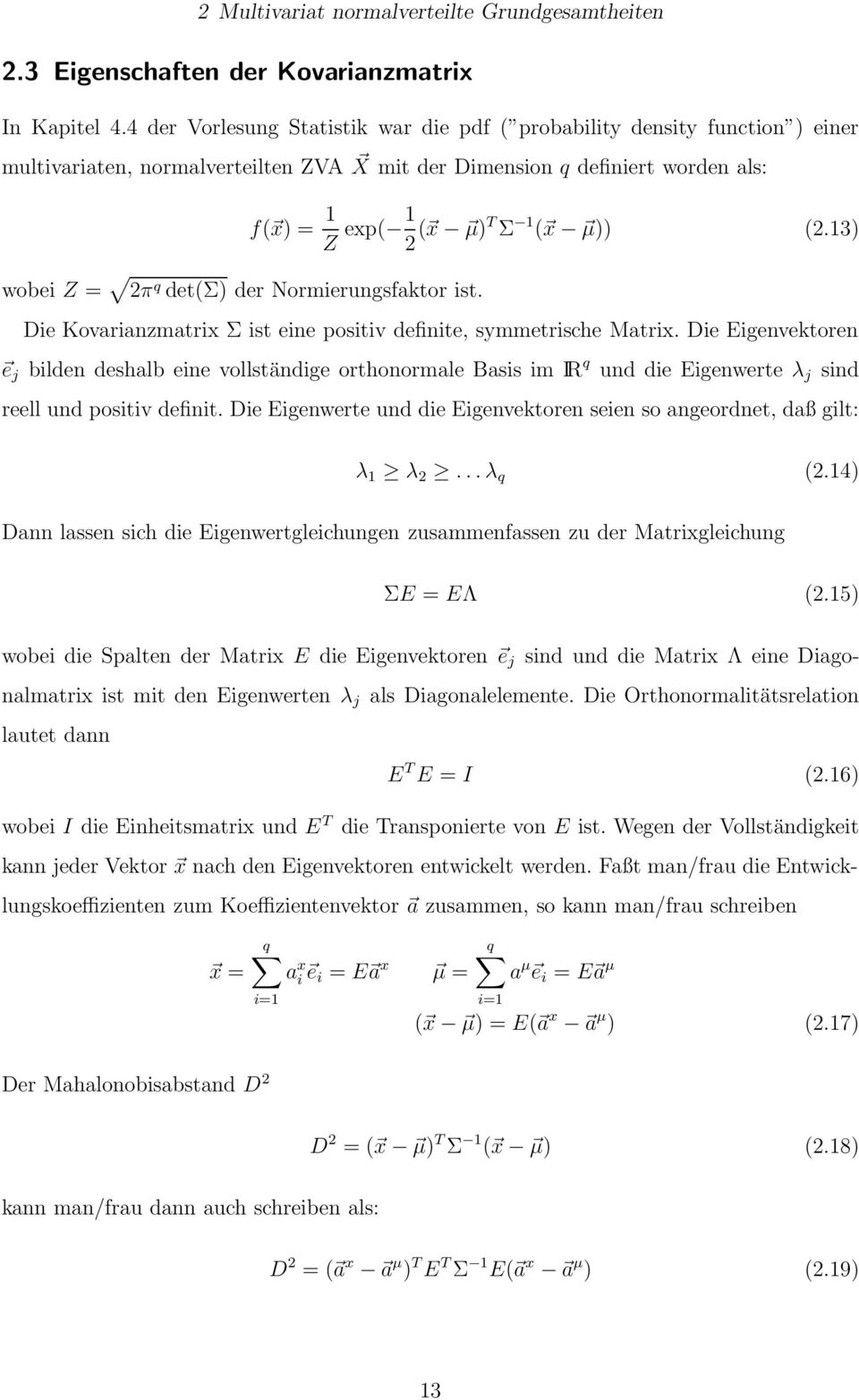 (2.13) wobei Z = 2π q det(σ) der Normierungsfaktor ist. Die Kovarianzmatrix Σ ist eine positiv definite, symmetrische Matrix.
