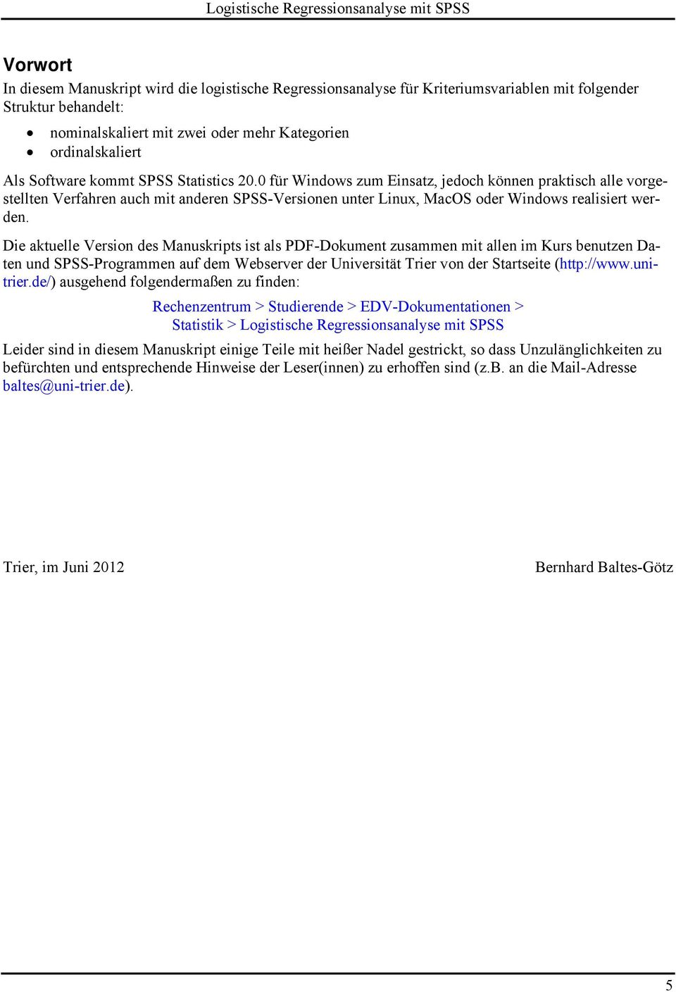 Di atull Vrsion ds Manusripts ist als PDF-Doumnt zusammn mit alln im Kurs bnutzn Datn und SPSS-Programmn auf dm Wbsrvr dr Univrsität Trir von dr Startsit (http://www.unitrir.