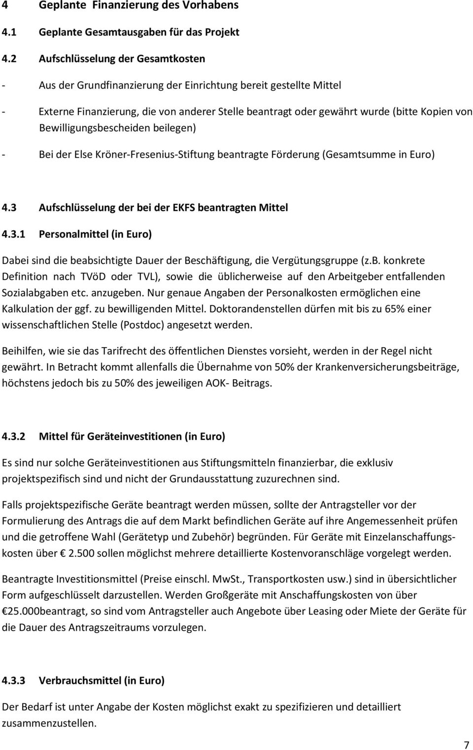 Bewilligungsbescheiden beilegen) - Bei der Else Kröner-Fresenius-Stiftung beantragte Förderung (Gesamtsumme in Euro) 4.3 