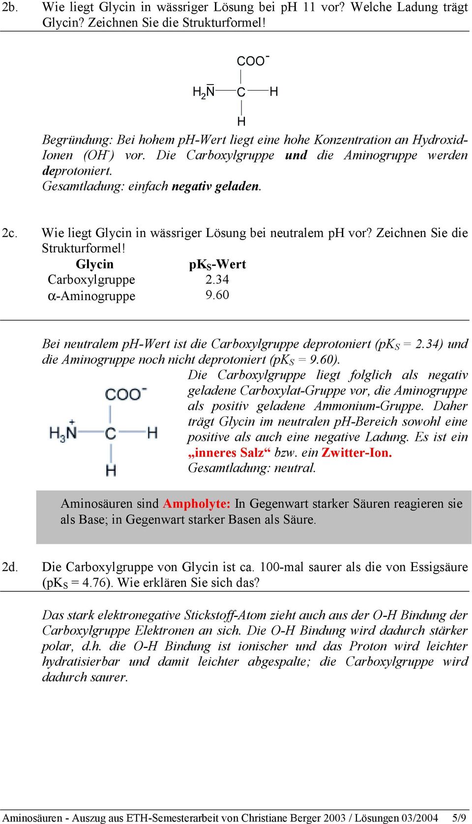 Wie liegt Glycin in wässriger Lösung bei neutralem ph vor? Zeichnen Sie die Strukturformel! Glycin pk S -Wert Carboxylgruppe 2.34 α-aminogruppe 9.