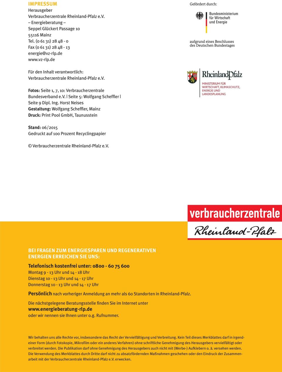 Horst Neises Gestaltung: Wolfgang Scheffler, Mainz Druck: Print Pool GmbH, Taunusstein Stand: 06/2015 Gedruckt auf 100 Prozent Recyclingpapier Verbraucherzentrale Rheinland-Pfalz e.v.
