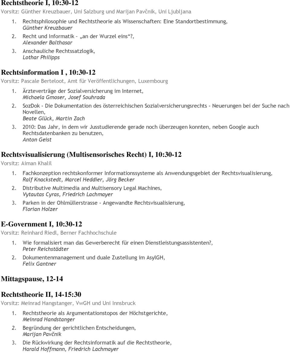 Anschauliche Rechtssatzlogik, Lothar Philipps Rechtsinformation I, 10:30-12 Vorsitz: Pascale Berteloot, Amt für Veröffentlichungen, Luxembourg 1.