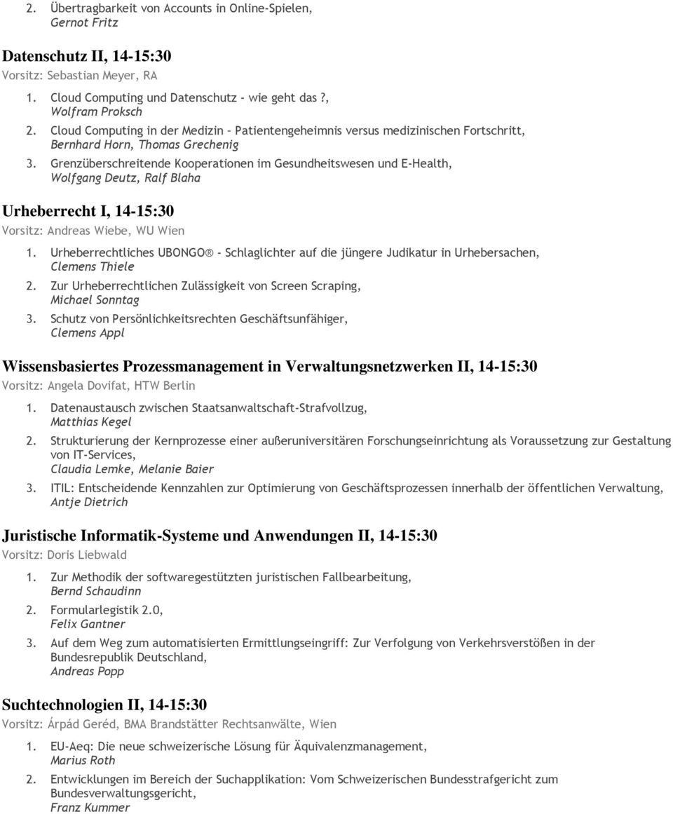 Grenzüberschreitende Kooperationen im Gesundheitswesen und E-Health, Wolfgang Deutz, Ralf Blaha Urheberrecht I, 14-15:30 Vorsitz: Andreas Wiebe, WU Wien 1.