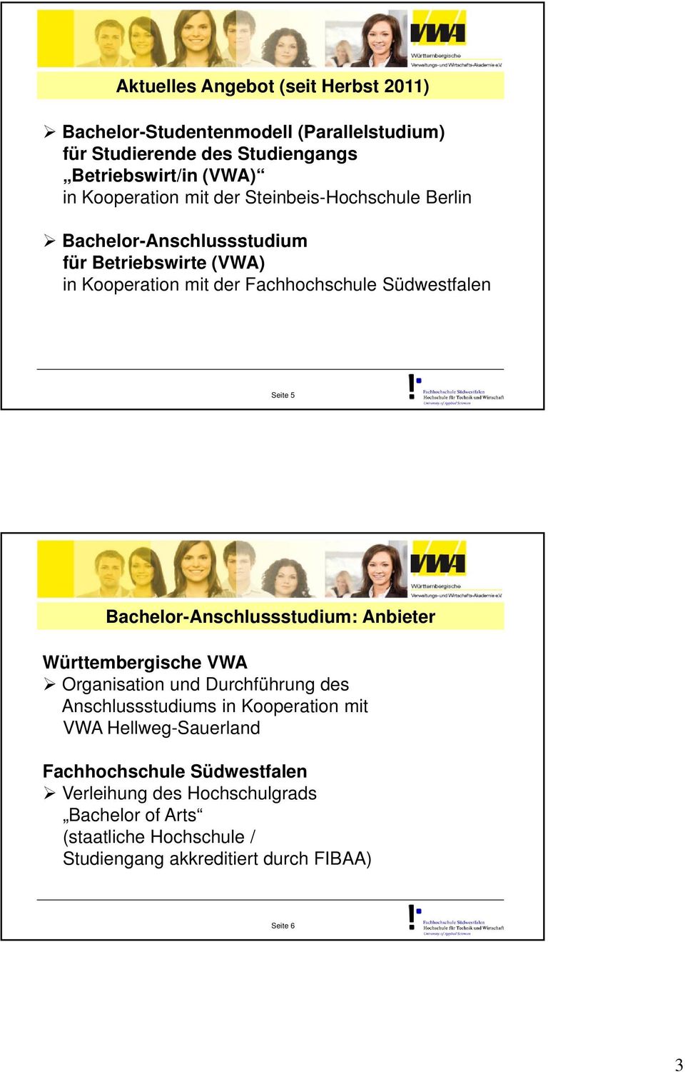 Südwestfalen Seite 5 Bachelor-Anschlussstudium: Anbieter Württembergische VWA Organisation und Durchführung des Anschlussstudiums in Kooperation